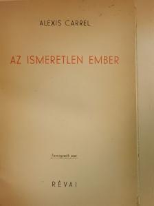 Alexis Carrel - Az ismeretlen Ember [antikvár]
