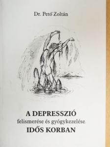 Dr. Pető Zoltán - A depresszió felismerése és gyógykezelése idős korban [antikvár]