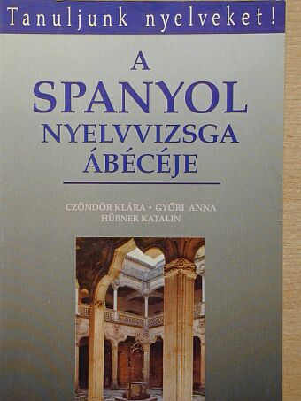 Czöndör Klára - A spanyol nyelvvizsga ábécéje [antikvár]
