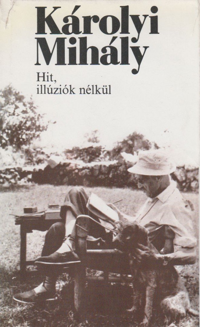 KÁROLYI Mihály - Hit, illúziók nélkül [antikvár]