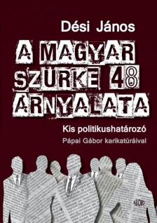 Dési János - A magyar szürke 48 árnyalata [antikvár]