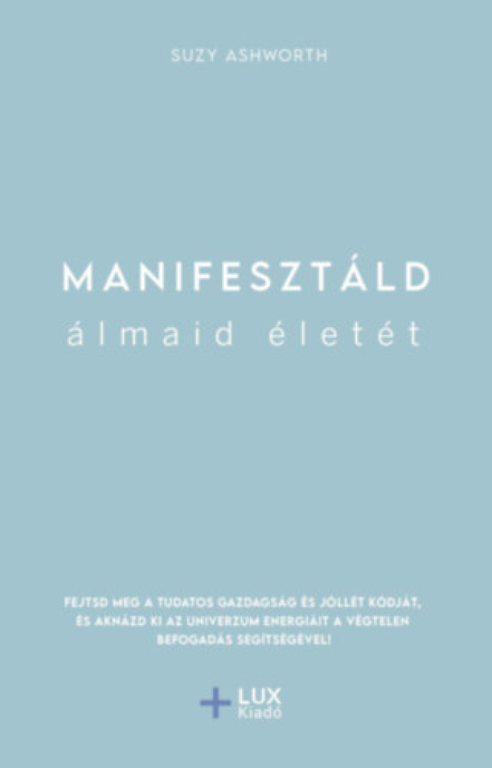Suzy Ashworth - Manifesztáld álmaid életét [antikvár]