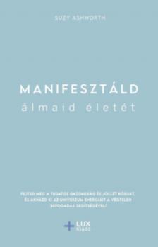 Suzy Ashworth - Manifesztáld álmaid életét [antikvár]