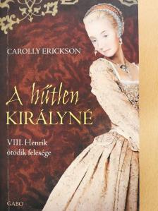 Carolly Erickson - A hűtlen királyné [antikvár]