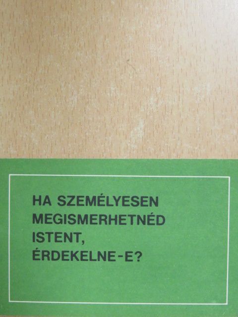 Ha személyesen megismerhetnéd Istent, érdekelne-e? [antikvár]