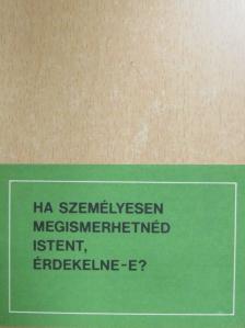 Ha személyesen megismerhetnéd Istent, érdekelne-e? [antikvár]