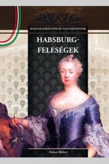 Falvai Róbert - HABSBURG-FELESÉGEK - MAGYAR KIRÁLYNÉK ÉS NAGYASSZONYOK 11.