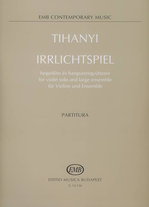 TIHANYI LÁSZLÓ - IRRLICHTSPIEL HEGEDŰRE ÉS HANGSZEREGYÜTTESRE,PARTITURA