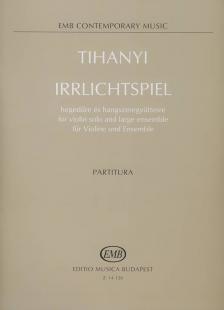 TIHANYI LÁSZLÓ - IRRLICHTSPIEL HEGEDŰRE ÉS HANGSZEREGYÜTTESRE,PARTITURA