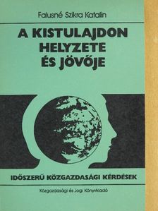 Falusné Szikra Katalin - A kistulajdon helyzete és jövője [antikvár]