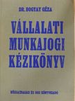 Dr. Bogyay Géza - Vállalati munkajogi kézikönyv [antikvár]