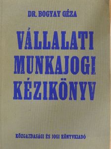 Dr. Bogyay Géza - Vállalati munkajogi kézikönyv [antikvár]