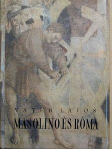 Vayer Lajos - Masolino és Róma [antikvár]