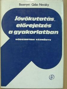Dr. Besenyei Lajos - Jövőkutatás, előrejelzés a gyakorlatban [antikvár]
