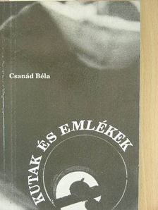 Csanád Béla - Kutak és emlékek [antikvár]