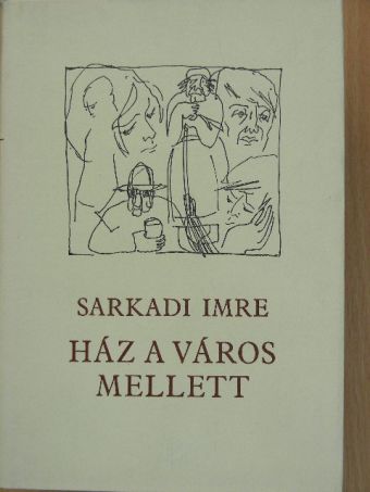 Sarkadi Imre - Ház a város mellett [antikvár]