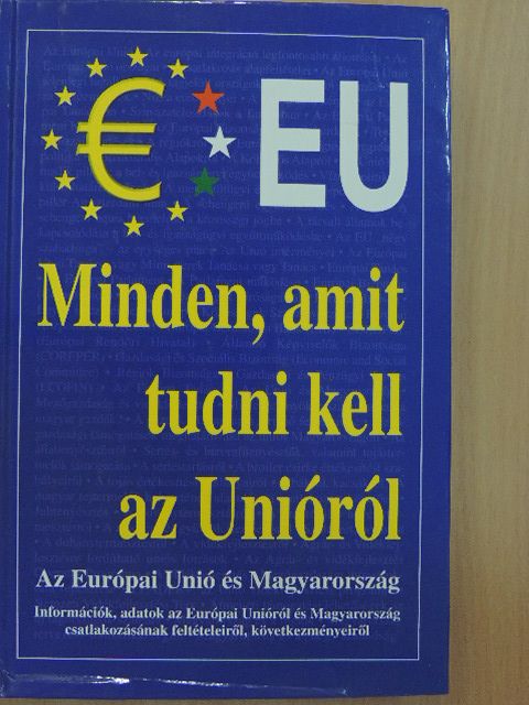 Csiffáry Tamás - Minden, amit tudni kell az Unióról [antikvár]