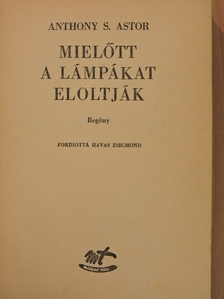 Anthony S. Astor - Mielőtt a lámpákat eloltják [antikvár]