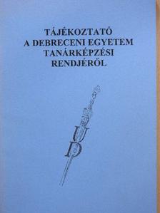 Tájékoztató a Debreceni Egyetem tanárképzési rendjéről [antikvár]