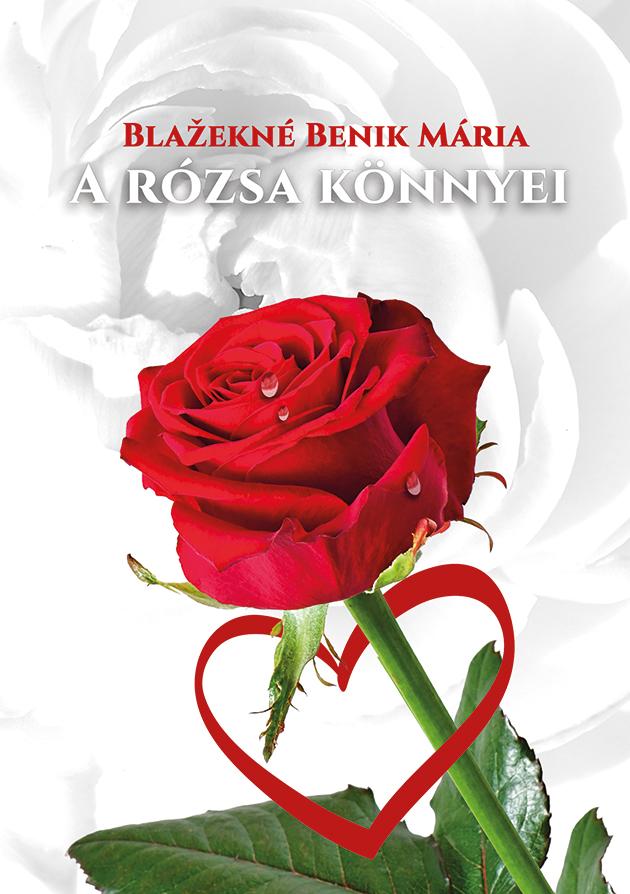 Blazekné Benik Mária - A rózsa könnyei