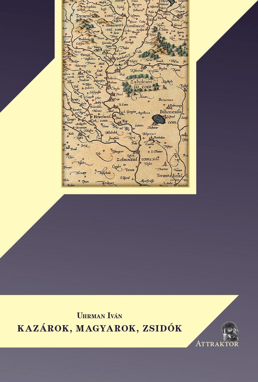 Uhrman Iván - KAZÁROK, MAGYAROK, ZSIDÓK