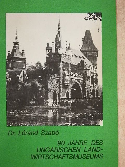 Dr. Lóránd Szabó - 90 jahre des Ungarischen Landwirtschaftsmuseums [antikvár]