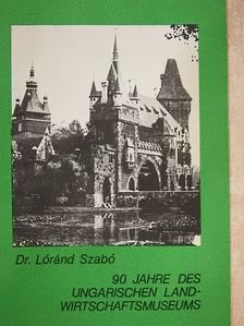 Dr. Lóránd Szabó - 90 jahre des Ungarischen Landwirtschaftsmuseums [antikvár]