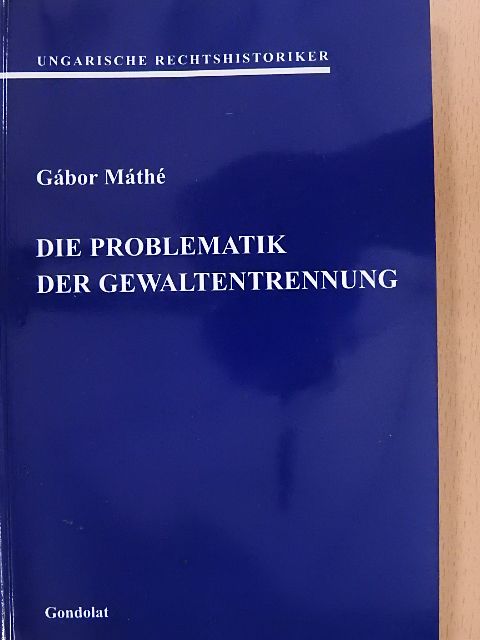 Gábor Máthé - Die problematik der Gewaltentrennung [antikvár]