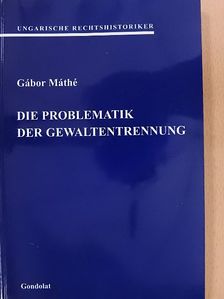Gábor Máthé - Die problematik der Gewaltentrennung [antikvár]