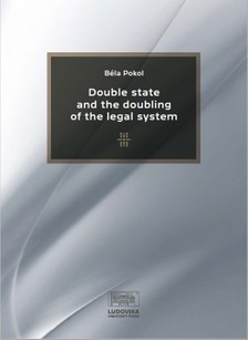 Pokol Béla - Double State and the Doubling of the Legal System [eKönyv: epub, mobi, pdf]