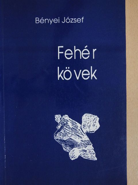 Bényei József - Fehér kövek (dedikált példány) [antikvár]