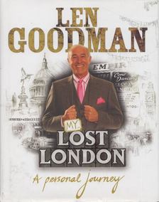 Goodman, Len - My Lost London: A Personal Journey [antikvár]