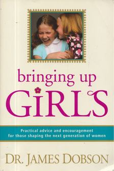 Dr. James Dobson - Bringing Up Girls [antikvár]