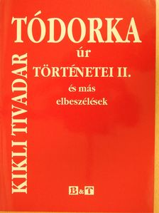 Kikli Tivadar - Tódorka úr történetei II. (dedikált példány) [antikvár]