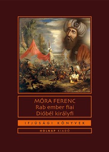 Móra Ferenc - Rab ember fiai/ Dióbél királyfi