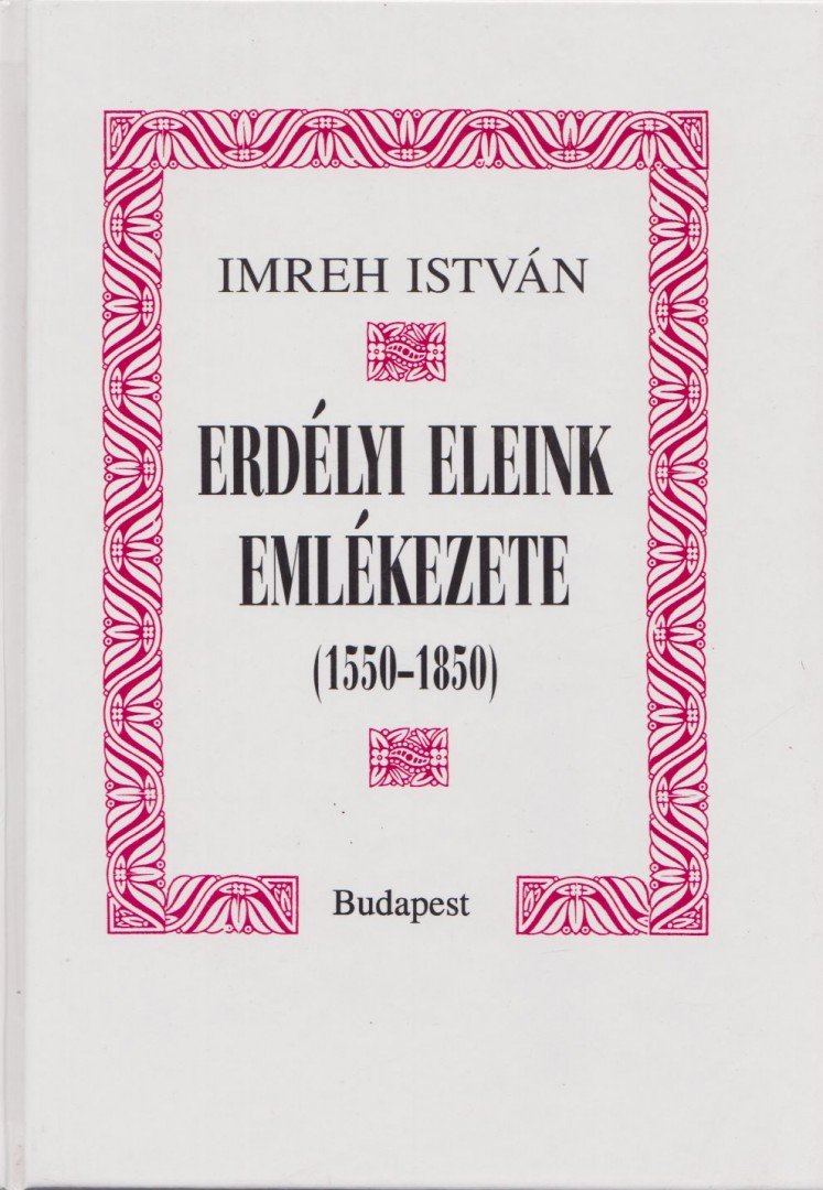 Imreh István - Erdélyi eleink emlékezete [antikvár]