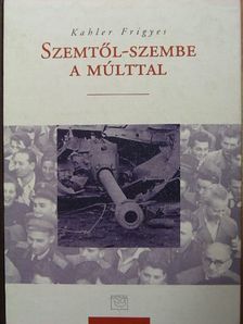 Kahler Frigyes - Szemtől-szembe a múlttal [antikvár]