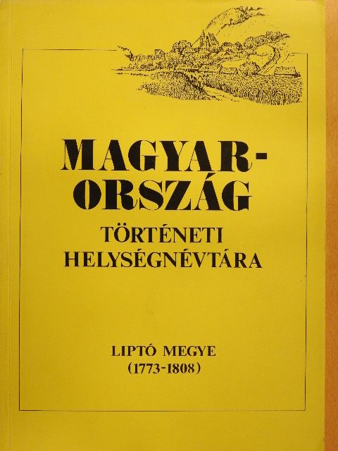 Szaszkóné Dr. Sin Aranka - Magyarország történeti helységnévtára - Liptó megye (1773-1808) [antikvár]