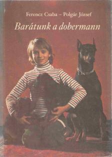 Polgár József, Ferencz Csaba - Barátunk a dobermann [antikvár]