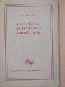 A. A. Zsdánov - A művészet és filozófia kérdéseiről [antikvár]