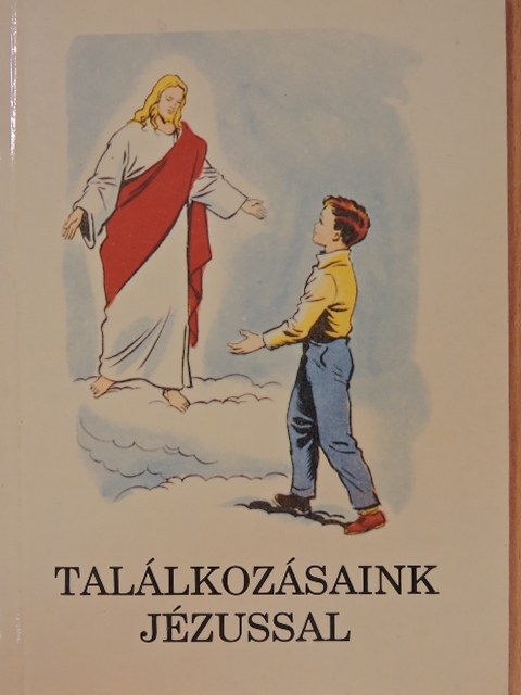 Bajtai Zsigmond - Találkozásaink Jézussal [antikvár]