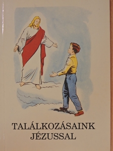 Bajtai Zsigmond - Találkozásaink Jézussal [antikvár]