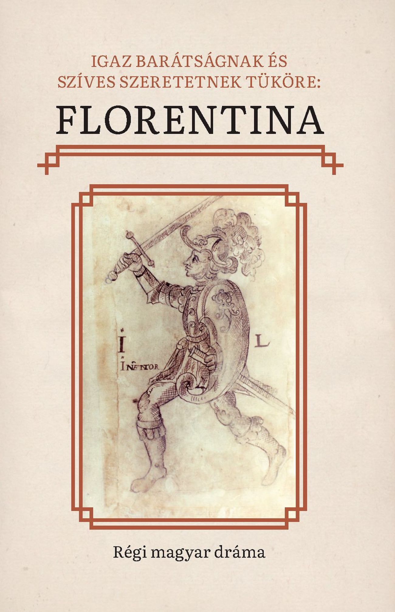 Egyed Emese[szerk.] - Igaz barátságnak és szíves szeretetnek tüköre: Florentina