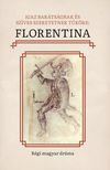 Egyed Emese[szerk.] - Igaz barátságnak és szíves szeretetnek tüköre: Florentina