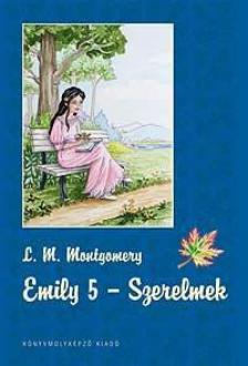 Lucy Maud Montgomery - Emily 5 - Szerelmek [antikvár]