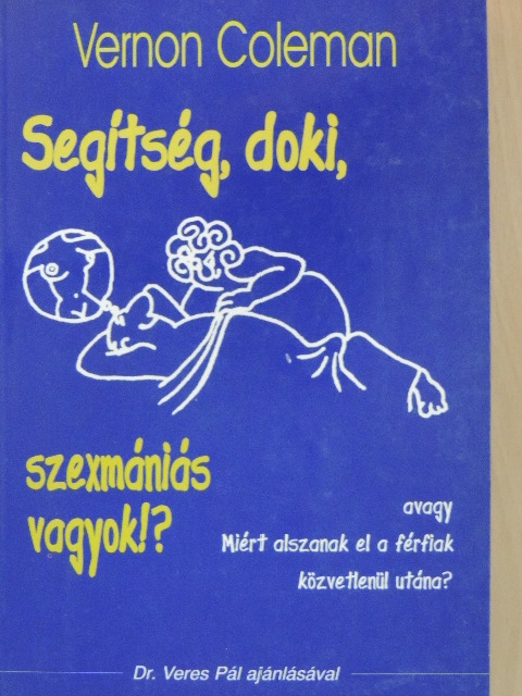 Vernon Coleman - Segítség, doki, szexmániás vagyok!? [antikvár]