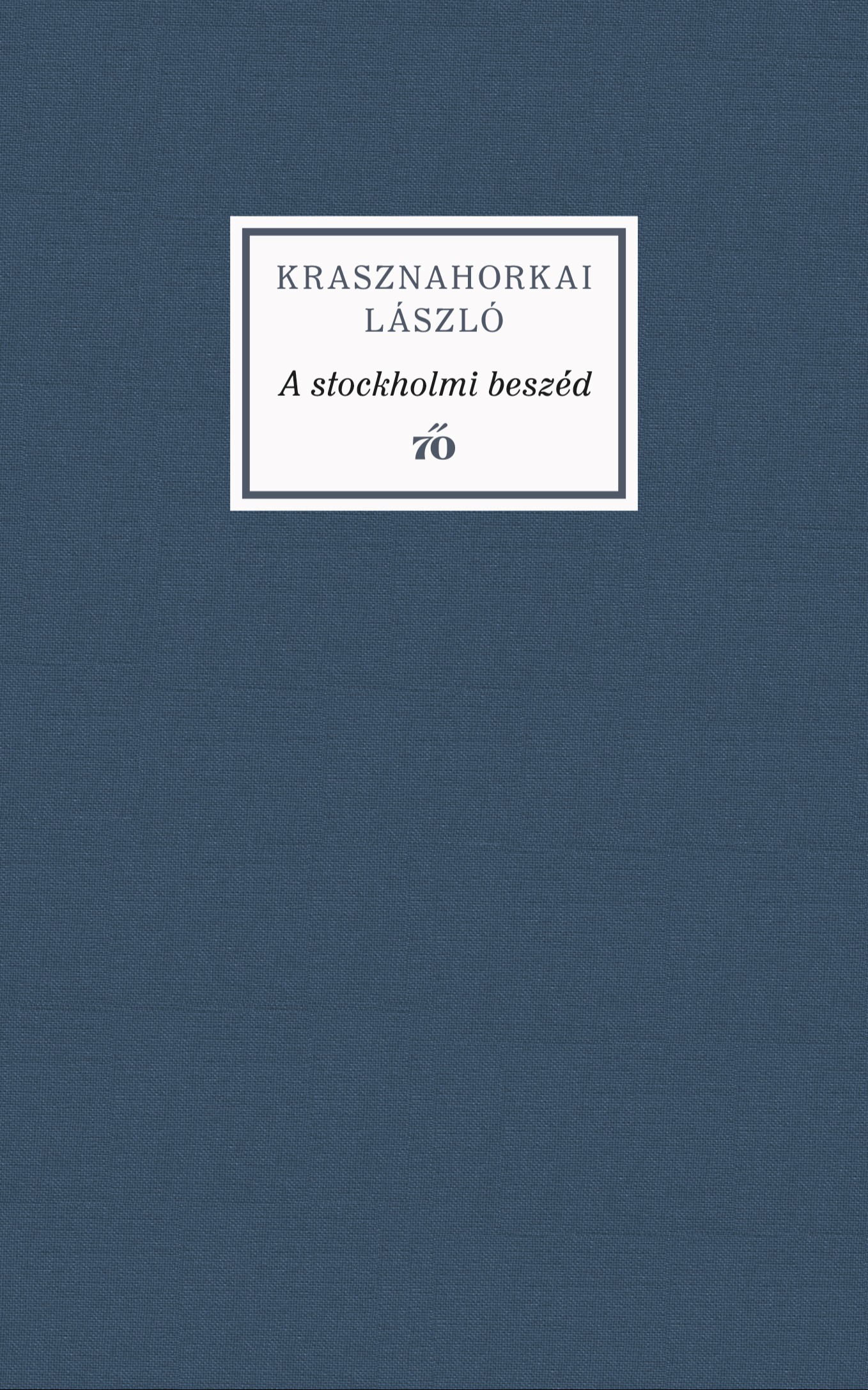 Krasznahorkai László - A stockholmi beszéd [eKönyv: epub, mobi]