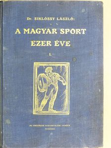 Dr. Siklóssy László - A magyar sport ezer éve I. (töredék) [antikvár]