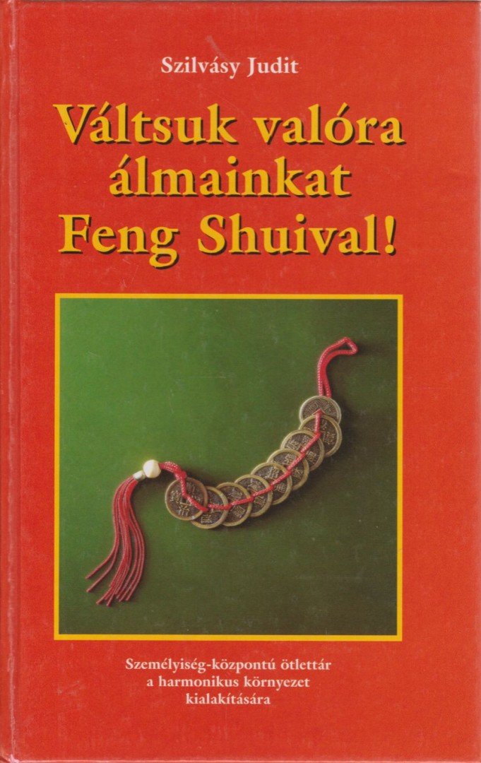 Szilvásy Judit - Váltsuk valóra álmainkat Feng Shuival! [antikvár]