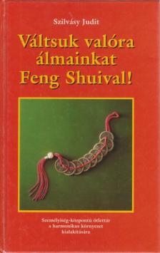 Szilvásy Judit - Váltsuk valóra álmainkat Feng Shuival! [antikvár]